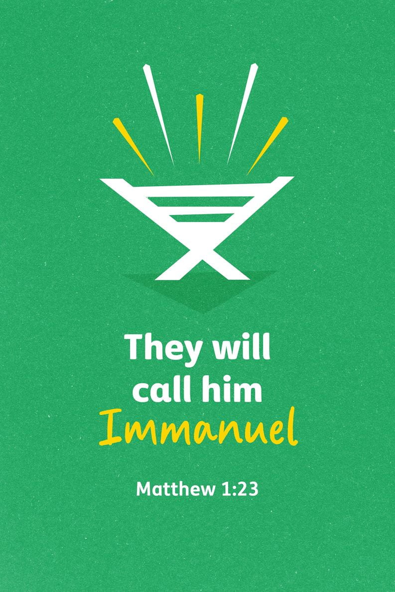 They will call him Immanuel. Matthew chapter 1 verse 23